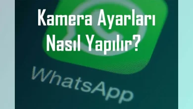 whatsapp kamera ayarları nasıl yapılır