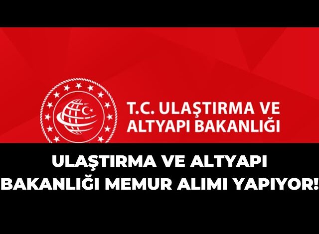 Ulastirma ve Altyapi Bakanligi Turkiye Genelinden Personel Alimi Yapiyor isci alimi
