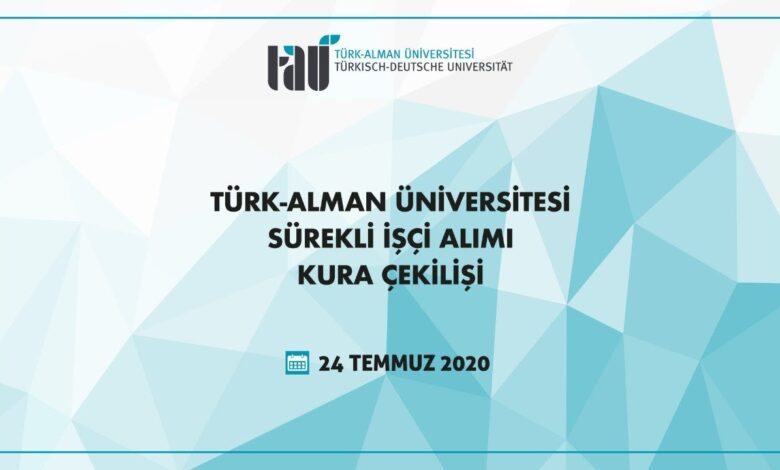 Turk Alman Universitesi Surekli Isci Alimi Kura Cekilisi 24 07 2020 almanyaiscialimi